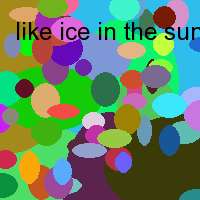 like ice in the sunshine